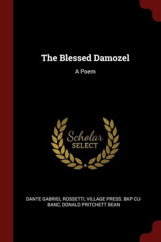 The Blessed Damozel A Poem