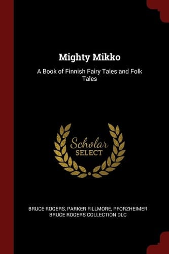 Mighty Mikko A Book of Finnish Fairy Tales and Folk Tales