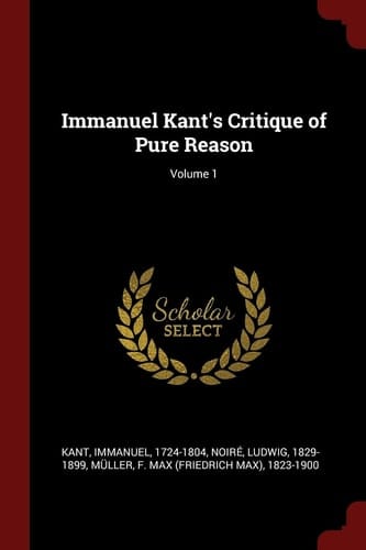 Immanuel Kant's Critique of Pure Reason; Volume 1