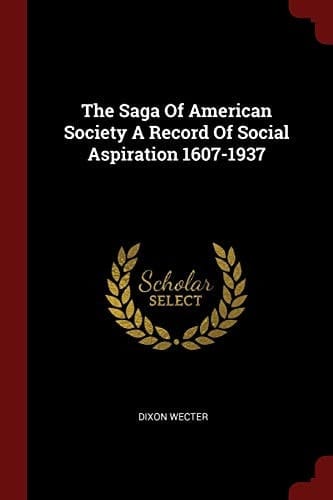 The Saga of American Society a Record of Social Aspiration 1607-1937