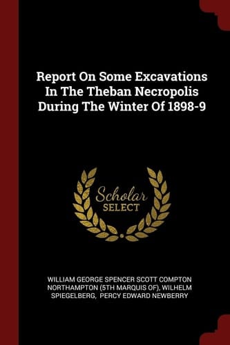 Report on Some Excavations in the Theban Necropolis During the Winter Of 1898-9