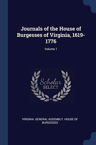 Journals of the House of Burgesses of Virginia, 1619-1776; Volume 1