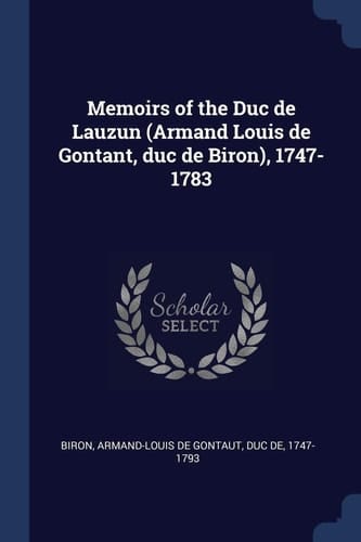 Memoirs of the Duc de Lauzun (Armand Louis de Gontant, Duc de Biron), 1747-1783