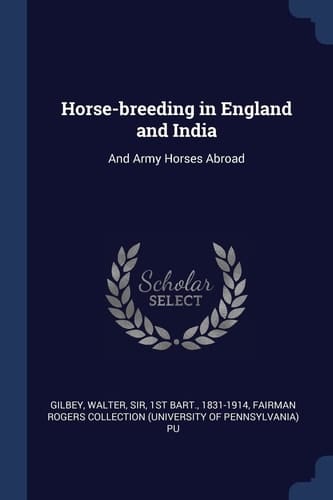 Horse-Breeding in England and India And Army Horses Abroad