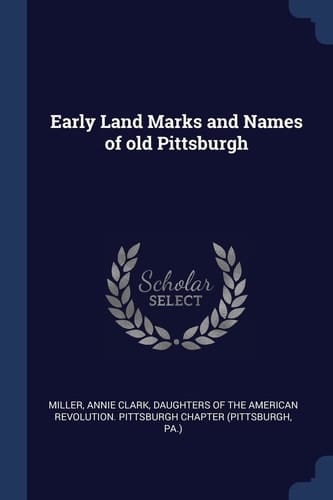 Early Land Marks and Names of Old Pittsburgh
