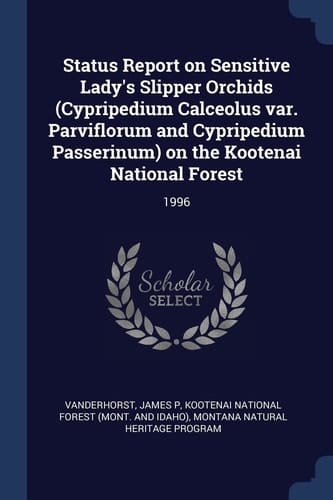 Status Report on Sensitive Lady's Slipper Orchids (Cypripedium Calceolus Var. Parviflorum and Cypripedium Passerinum) on the Kootenai National Forest 1996