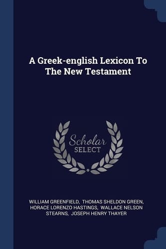 A Greek-english Lexicon To The New Testament
