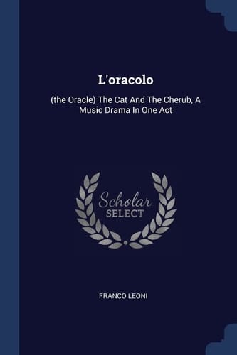 L'oracolo (the Oracle) The Cat And The Cherub, A Music Drama In One Act