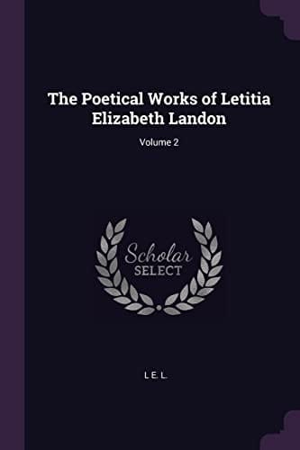 The Poetical Works of Letitia Elizabeth Landon; Volume 2