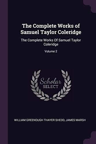 The Complete Works of Samuel Taylor Coleridge The Complete Works Of Samuel Taylor Coleridge; Volume 2