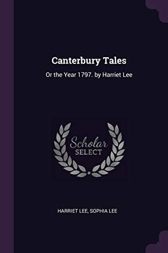 Canterbury Tales Or the Year 1797. by Harriet Lee