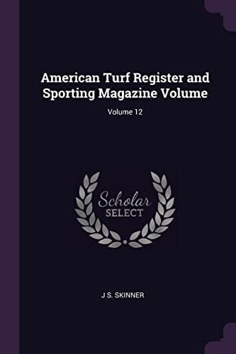 American Turf Register and Sporting Magazine Volume; Volume 12