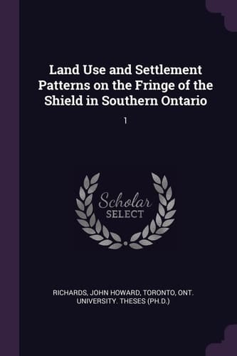 Land Use and Settlement Patterns on the Fringe of the Shield in Southern Ontario 1