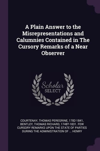 A Plain Answer to the Misrepresentations and Calumnies Contained in the Cursory Remarks of a Near Observer