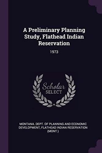 A Preliminary Planning Study, Flathead Indian Reservation 1973