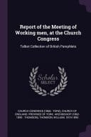 Report of the Meeting of Working Men, at the Church Congress Talbot Collection of British Pamphlets