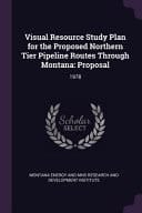 Visual Resource Study Plan for the Proposed Northern Tier Pipeline Routes Through Montana Proposal: 1978