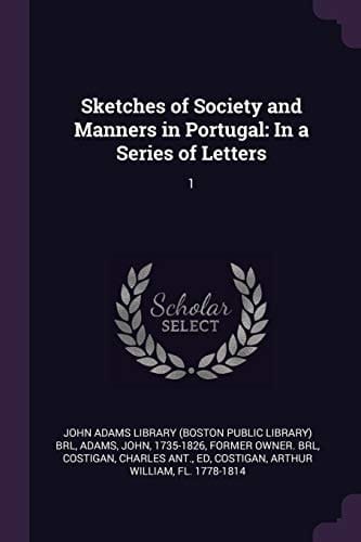 Sketches of Society and Manners in Portugal In a Series of Letters: 1