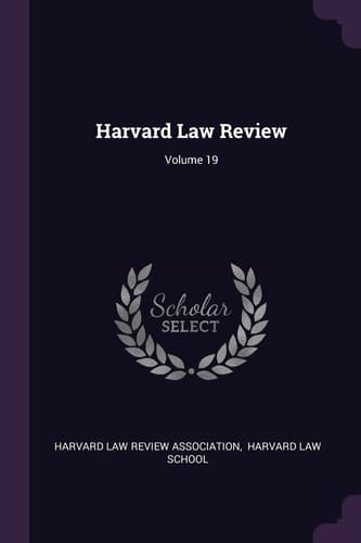 Harvard Law Review; Volume 19