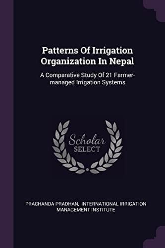 Patterns Of Irrigation Organization In Nepal A Comparative Study Of 21 Farmer-managed Irrigation Systems