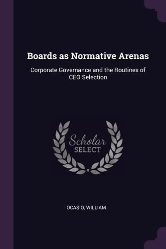 Boards As Normative Arenas Corporate Governance and the Routines of CEO Selection