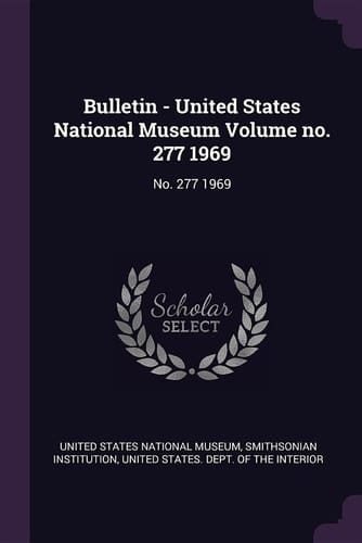 Bulletin - United States National Museum Volume No. 277 1969
