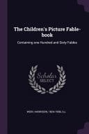 The Children's Picture Fable-Book Containing One Hundred and Sixty Fables