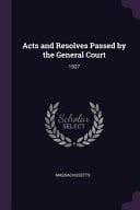Acts and Resolves Passed by the General Court 1927