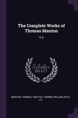 The Complete Works of Thomas Manton V. 3