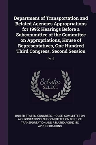 Department of Transportation and Related Agencies Appropriations For 1995 Hearings Before a Subcommittee of the Committee on Appropriations, House of Representatives, One Hundred Third Congress, Second Session: Pt. 2