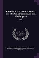 A Guide to the Exemptions in the Montana Subdivision and Platting Act 1990