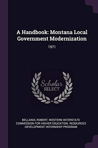 A Handbook Montana Local Government Modernization: 1971