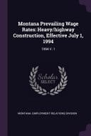 Montana Prevailing Wage Rates Heavy/highway Construction, Effective July 1, 1994: 1994 V. 1