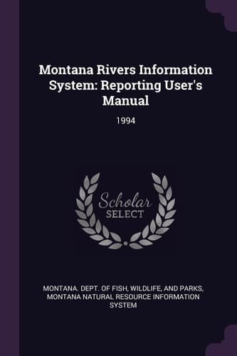 Montana Rivers Information System Reporting User's Manual: 1994