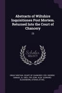 Abstracts of Wiltshire Inquisitiones Post Mortem. Returned Into the Court of Chancery 23