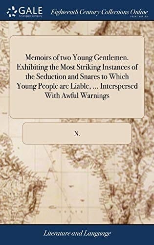 Memoirs of two Young Gentlemen. Exhibiting the Most Striking Instances of the Seduction and Snares to Which Young People are Liable, ... Interspersed With Awful Warnings