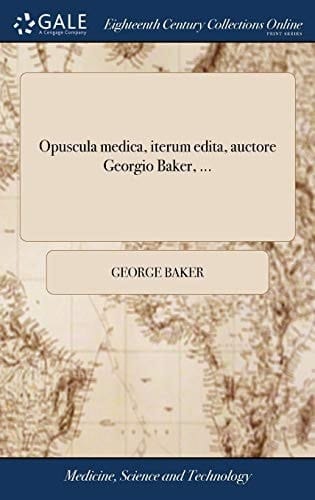 Opuscula medica, iterum edita, auctore Georgio Baker, ... (Latin Edition)