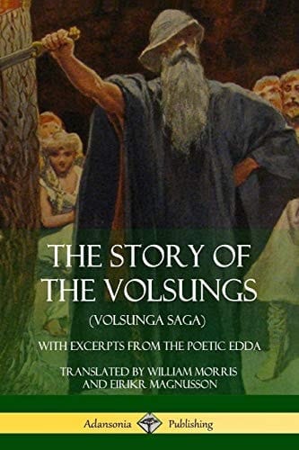 The Story of the Volsungs (Volsunga Saga) With Excerpts from The Poetic Edda
