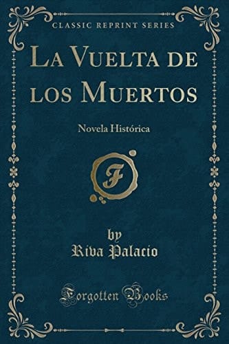 La Vuelta de Los Muertos Novela Histórica (Classic Reprint)