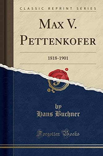 Max V. Pettenkofer 1818-1901 (Classic Reprint)