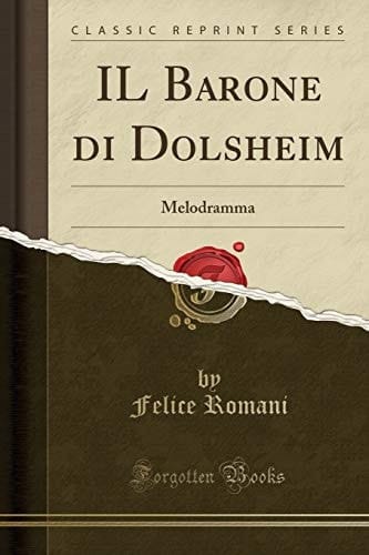 Il Barone Di Dolsheim Melodramma (Classic Reprint)