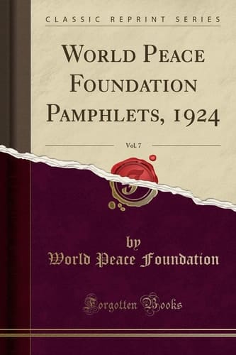 World Peace Foundation Pamphlets, 1924, Vol. 7 (Classic Reprint)