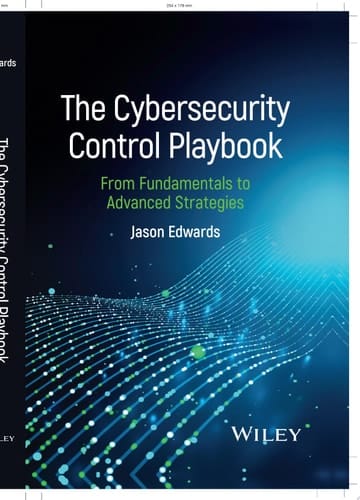 The Cybersecurity Control Playbook From Fundamentals to Advanced Strategies