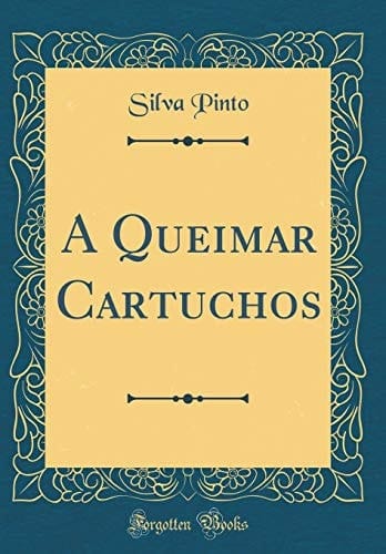 A Queimar Cartuchos (Classic Reprint)