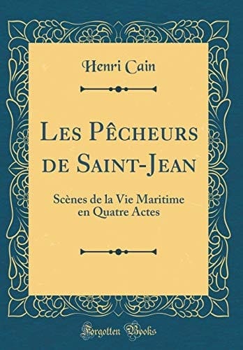 Les Pècheurs de Saint-Jean Scènes de la Vie Maritime En Quatre Actes (Classic Reprint)