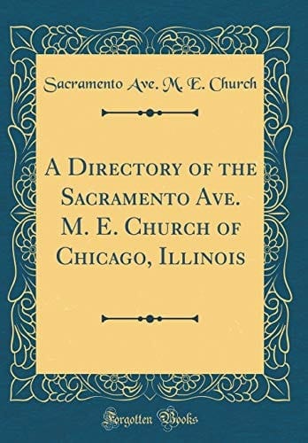 A Directory of the Sacramento Ave. M. E. Church of Chicago, Illinois (Classic Reprint)