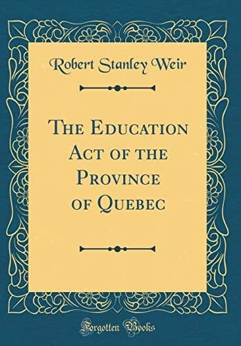 The Education Act of the Province of Quebec (Classic Reprint)