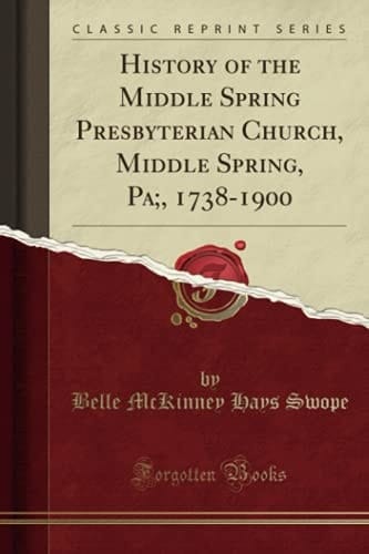 History of the Middle Spring Presbyterian Church, Middle Spring, Pa;, 1738-1900 (Classic Reprint)