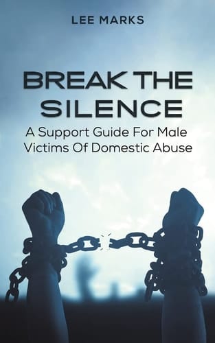Break the Silence A Support Guide for Male Victims of Domestic Abuse