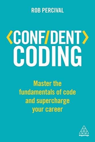 Confident Coding Master the Fundamentals of Code and Supercharge Your Career